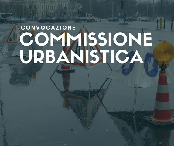 17 dicembre | Convocazione Commissione Urbanistica
